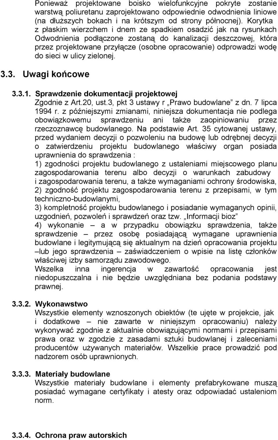 wodę do sieci w ulicy zielonej. 3.3. Uwagi końcowe 3.3.1. Sprawdzenie dokumentacji projektowej Zgodnie z Art.20, ust.3, pkt 3 ustawy r Prawo budowlane z dn. 7 lipca 1994 r.