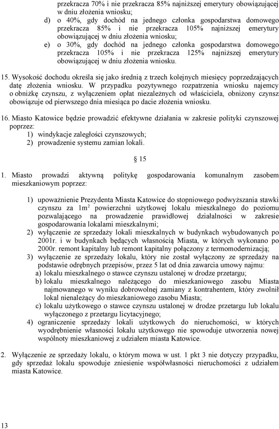 dniu złożenia wniosku. 15. Wysokość dochodu określa się jako średnią z trzech kolejnych miesięcy poprzedzających datę złożenia wniosku.