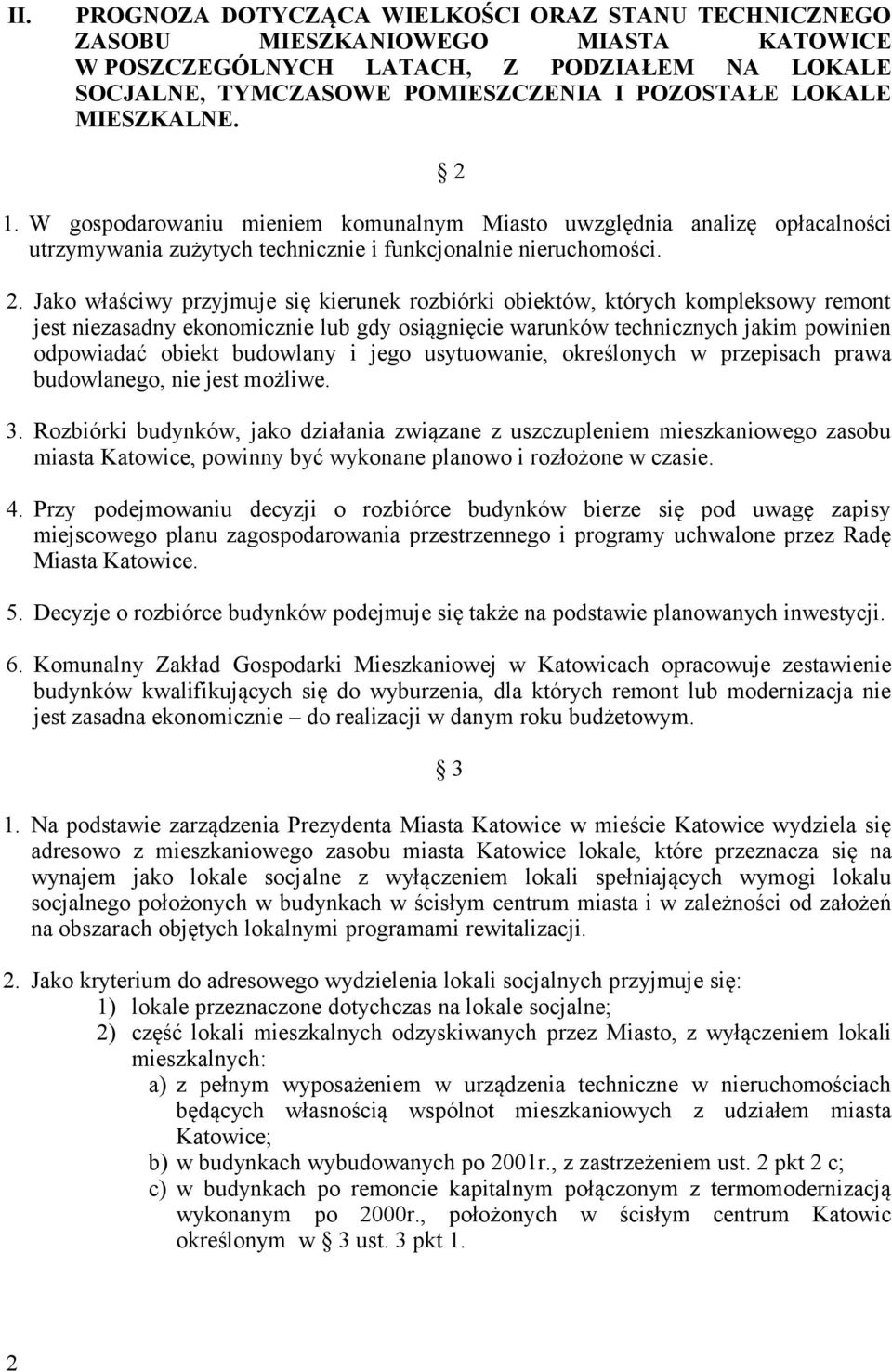 1. W gospodarowaniu mieniem komunalnym Miasto uwzględnia analizę opłacalności utrzymywania zużytych technicznie i funkcjonalnie nieruchomości. 2.