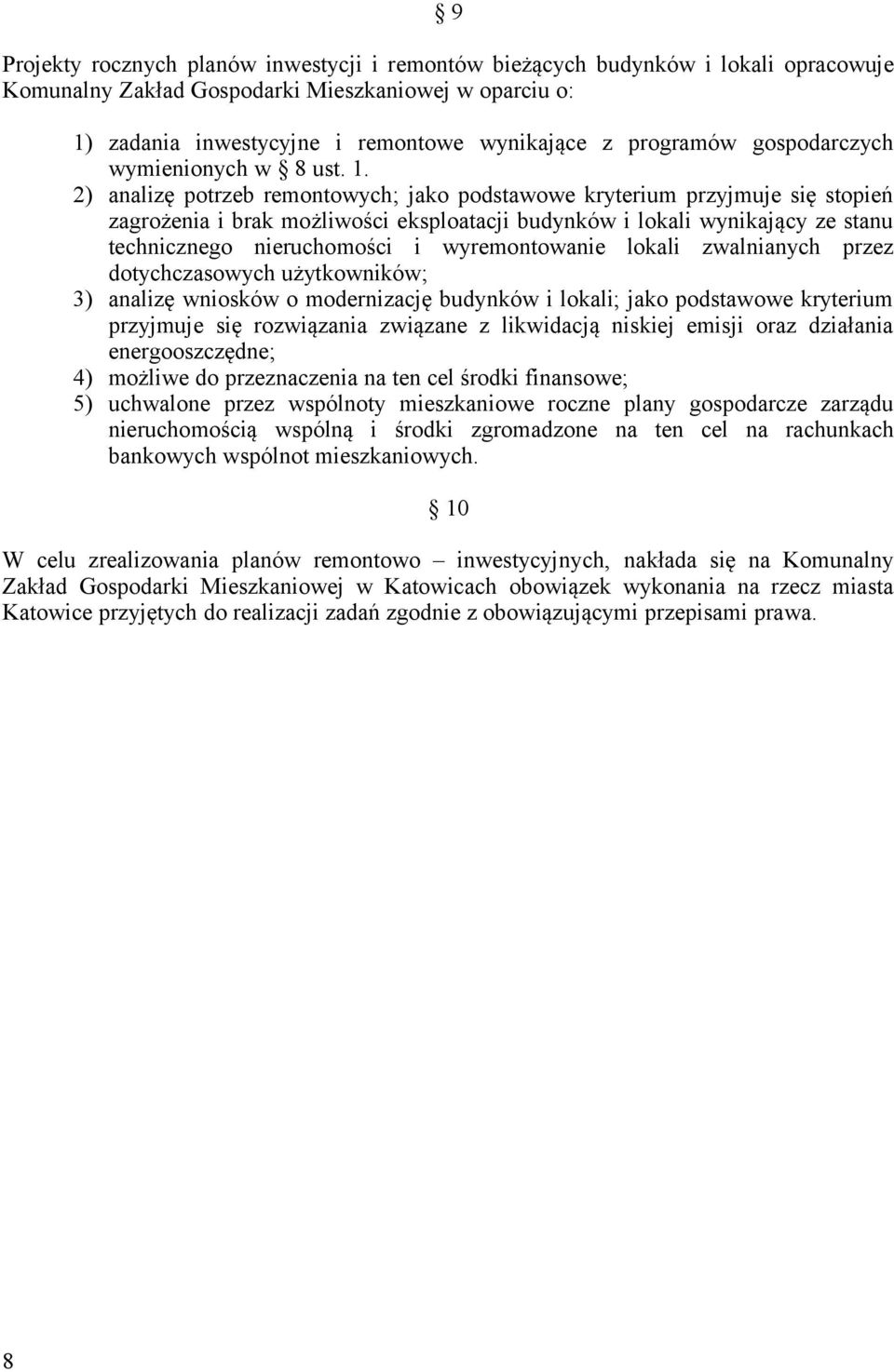 2) analizę potrzeb remontowych; jako podstawowe kryterium przyjmuje się stopień zagrożenia i brak możliwości eksploatacji budynków i lokali wynikający ze stanu technicznego nieruchomości i