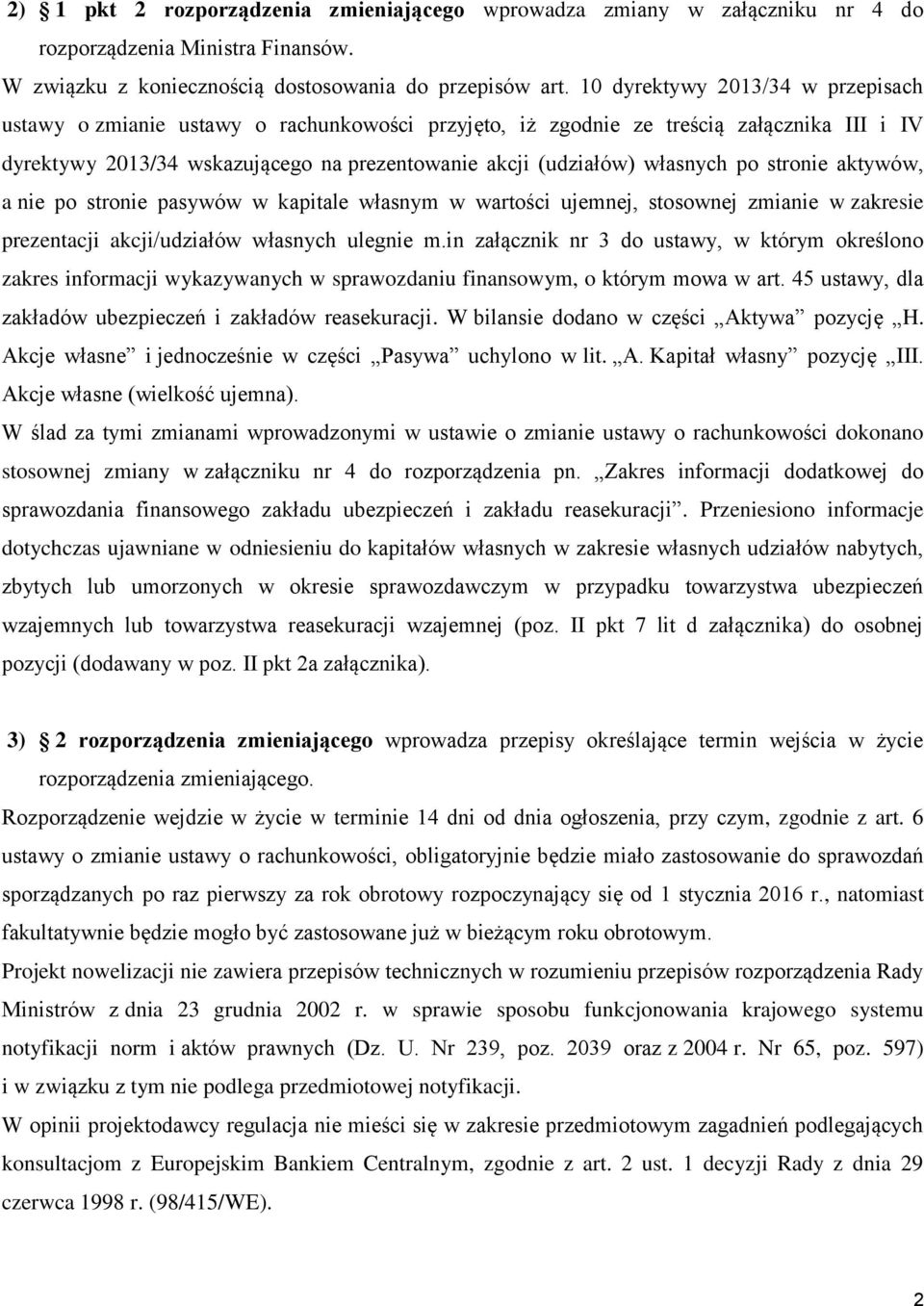 po stronie aktywów, a nie po stronie pasywów w kapitale własnym w wartości ujemnej, stosownej zmianie w zakresie prezentacji akcji/udziałów własnych ulegnie m.