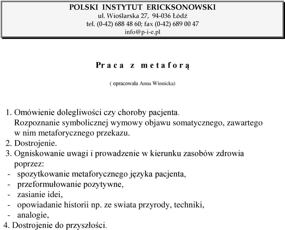 Ogniskowanie uwagi i prowadzenie w kierunku zasobów zdrowia poprzez: - spozytkowanie metaforycznego języka pacjenta, -