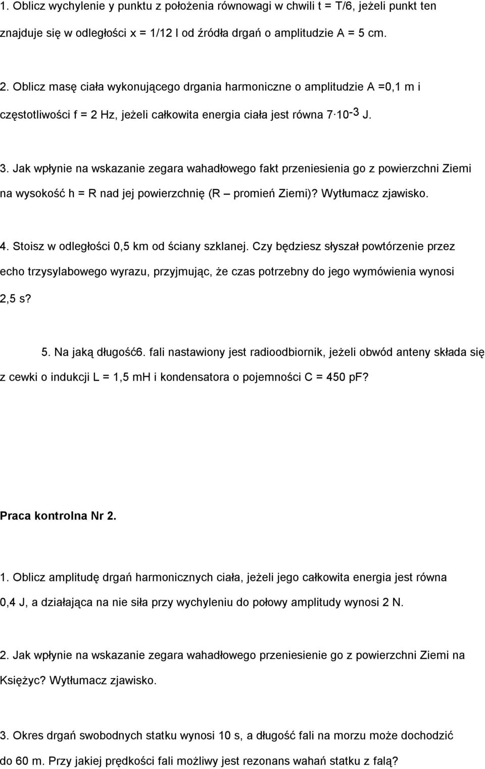 Jak wpłynie na wskazanie zegara wahadłowego fakt przeniesienia go z powierzchni Ziemi na wysokość h = R nad jej powierzchnię (R promień Ziemi)? Wytłumacz zjawisko. 4.