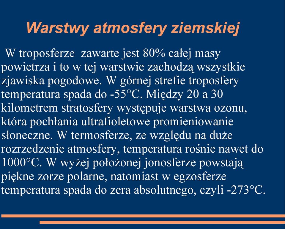 Między 20 a 30 kilometrem stratosfery występuje warstwa ozonu, która pochłania ultrafioletowe promieniowanie słoneczne.