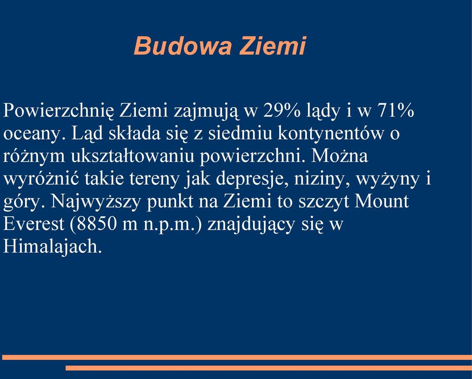 Można wyróżnić takie tereny jak depresje, niziny, wyżyny i góry.