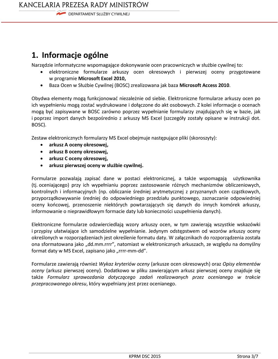 Elektroniczne formularze arkuszy ocen po ich wypełnieniu mogą zostać wydrukowane i dołączone do akt osobowych.