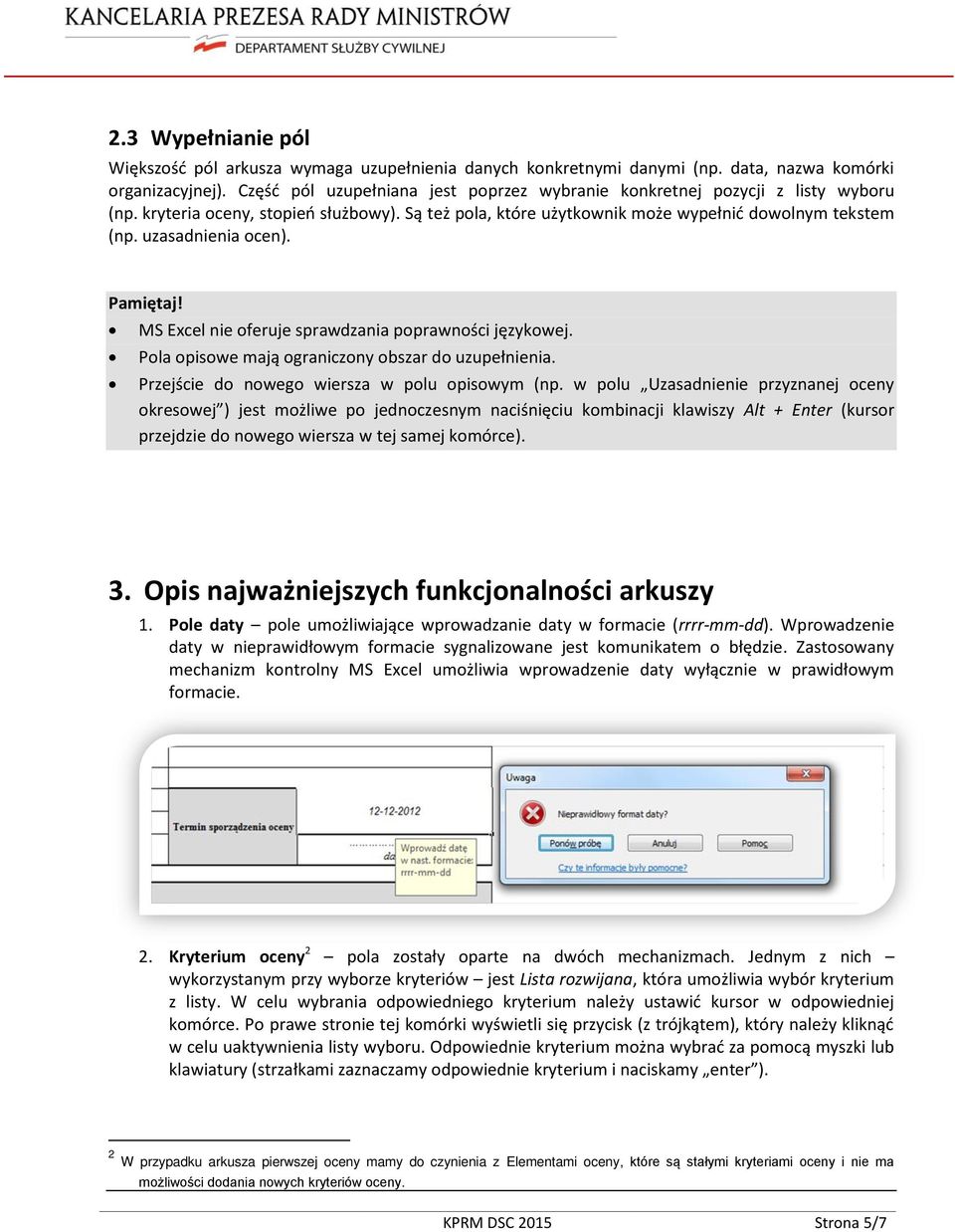 uzasadnienia ocen). Pamiętaj! MS Excel nie oferuje sprawdzania poprawności językowej. Pola opisowe mają ograniczony obszar do uzupełnienia. Przejście do nowego wiersza w polu opisowym (np.