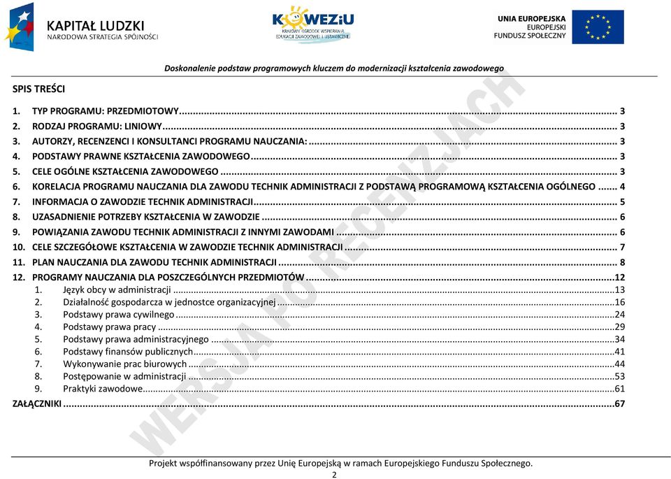 UZASADNIENIE OTRZEY KSZTAŁENIA W ZAWODZIE... 6 9. OWIĄZANIA ZAWODU TEHNIK ADMINISTRAJI Z INNYMI ZAWODAMI... 6 10. ELE SZZEGÓŁOWE KSZTAŁENIA W ZAWODZIE TEHNIK ADMINISTRAJI... 7 11.