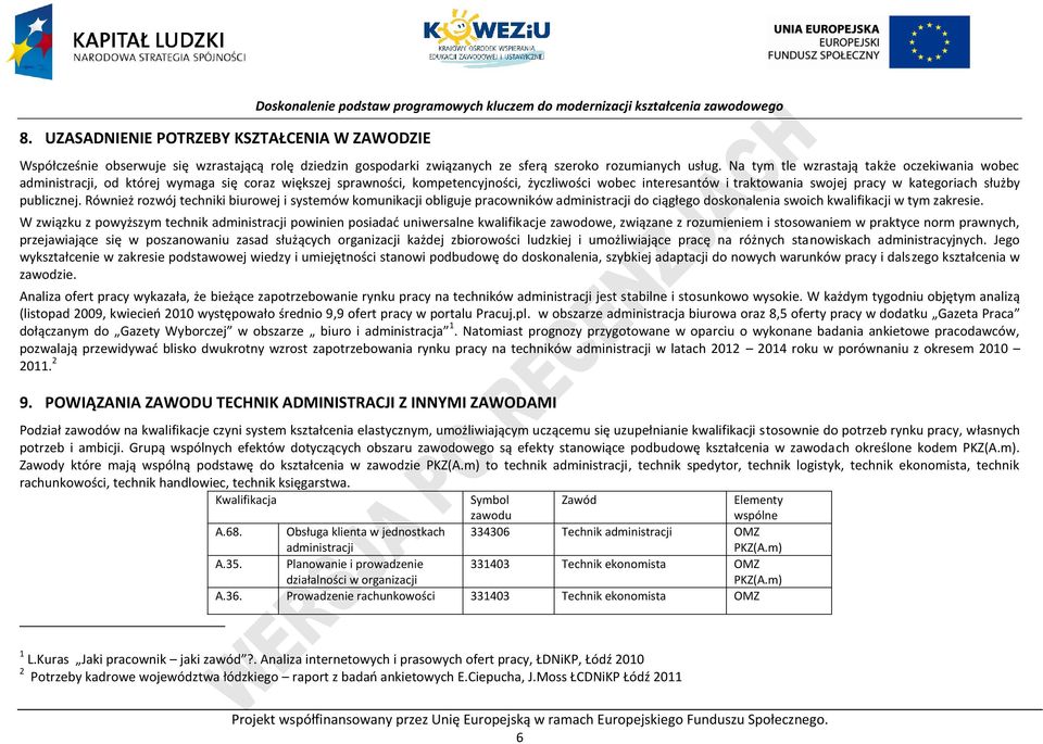 Na tym tle wzrastają także oczekiwania wobec administracji, od której wymaga się coraz większej sprawności, kompetencyjności, życzliwości wobec interesantów i traktowania swojej pracy w kategoriach