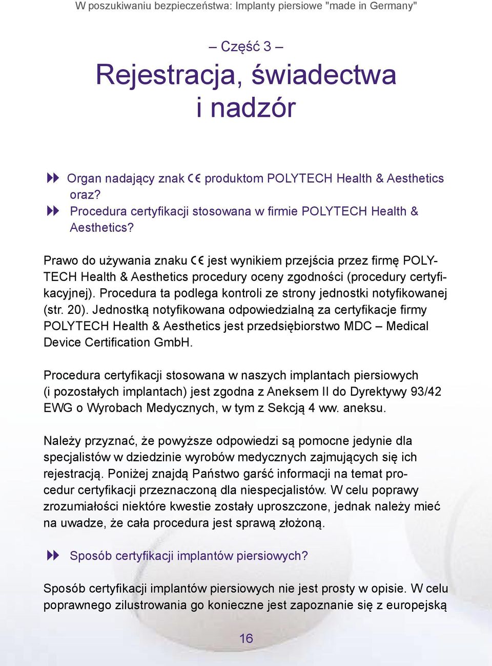 Prawo do używania znaku jest wynikiem przejścia przez firmę POLY- TECH Health & Aesthetics procedury oceny zgodności (procedury certyfikacyjnej).