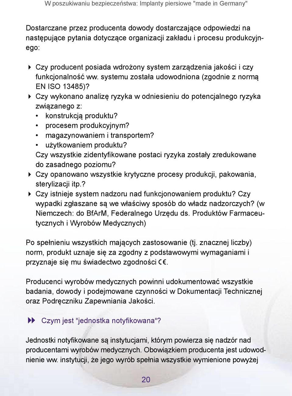 Czy wykonano analizę ryzyka w odniesieniu do potencjalnego ryzyka związanego z: konstrukcją produktu? procesem produkcyjnym? magazynowaniem i transportem? użytkowaniem produktu?