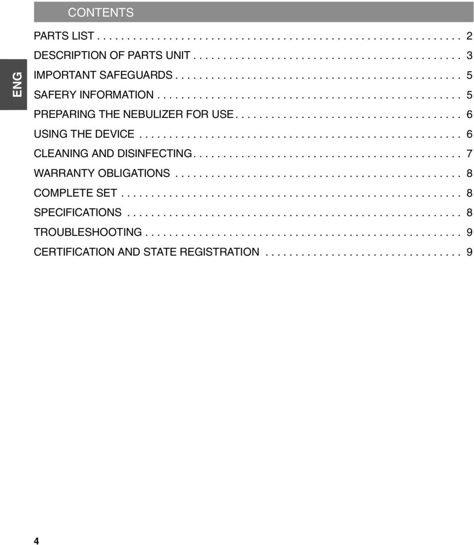 ..................................................... 6 CLEANING AND DISINFECTING............................................. 7 WARRANTY OBLIGATIONS................................................ 8 COMPLETE SET.