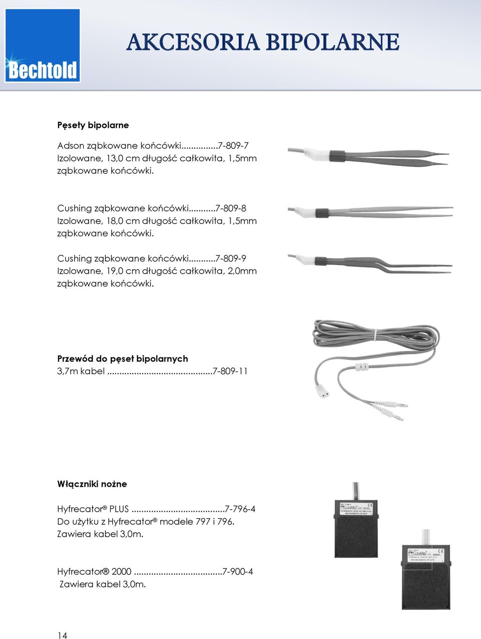 ..7-809-9 Izolowane, 19,0 cm długość całkowita, 2,0mm ząbkowane końcówki. Przewód do pęset bipolarnych 3,7m kabel.