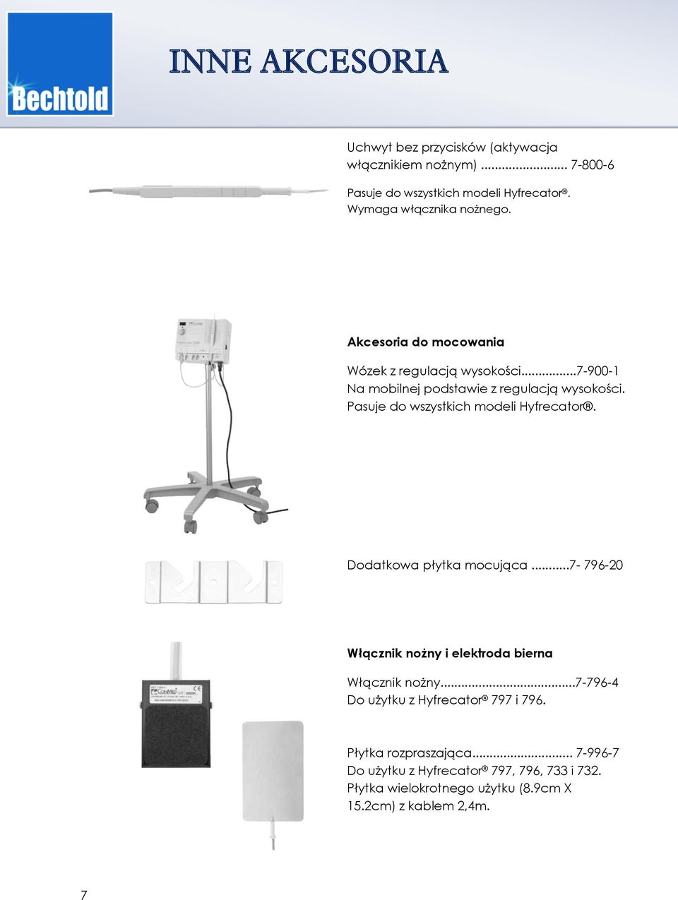 Pasuje do wszystkich modeli Hyfrecator. Dodatkowa płytka mocująca...7-796-20 Włącznik nożny i elektroda bierna Włącznik nożny.