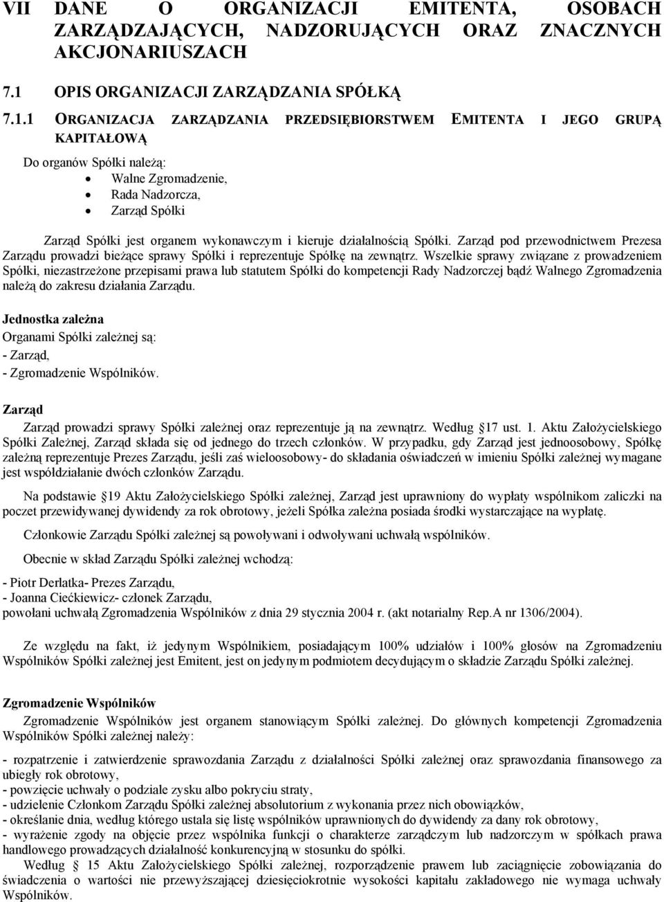 1 ORGANIZACJA ZARZĄDZANIA PRZEDSIĘBIORSTWEM EMITENTA I JEGO GRUPĄ KAPITAŁOWĄ Do organów Spółki należą: Walne Zgromadzenie, Rada Nadzorcza, Zarząd Spółki Zarząd Spółki jest organem wykonawczym i