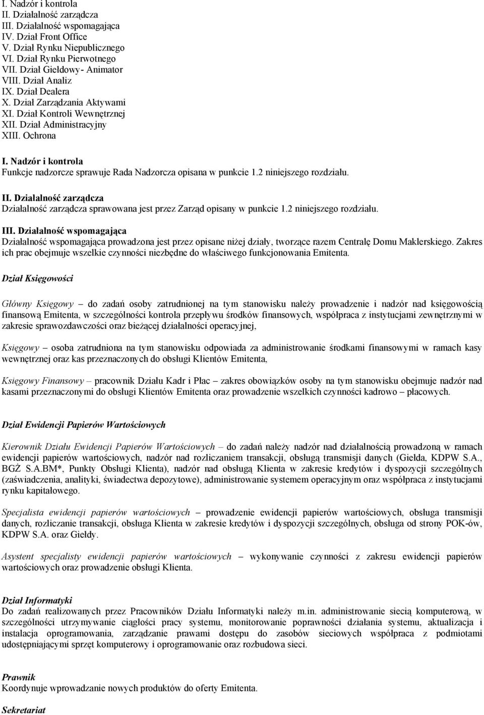 Nadzór i kontrola Funkcje nadzorcze sprawuje Rada Nadzorcza opisana w punkcie 1.2 niniejszego rozdziału. II.