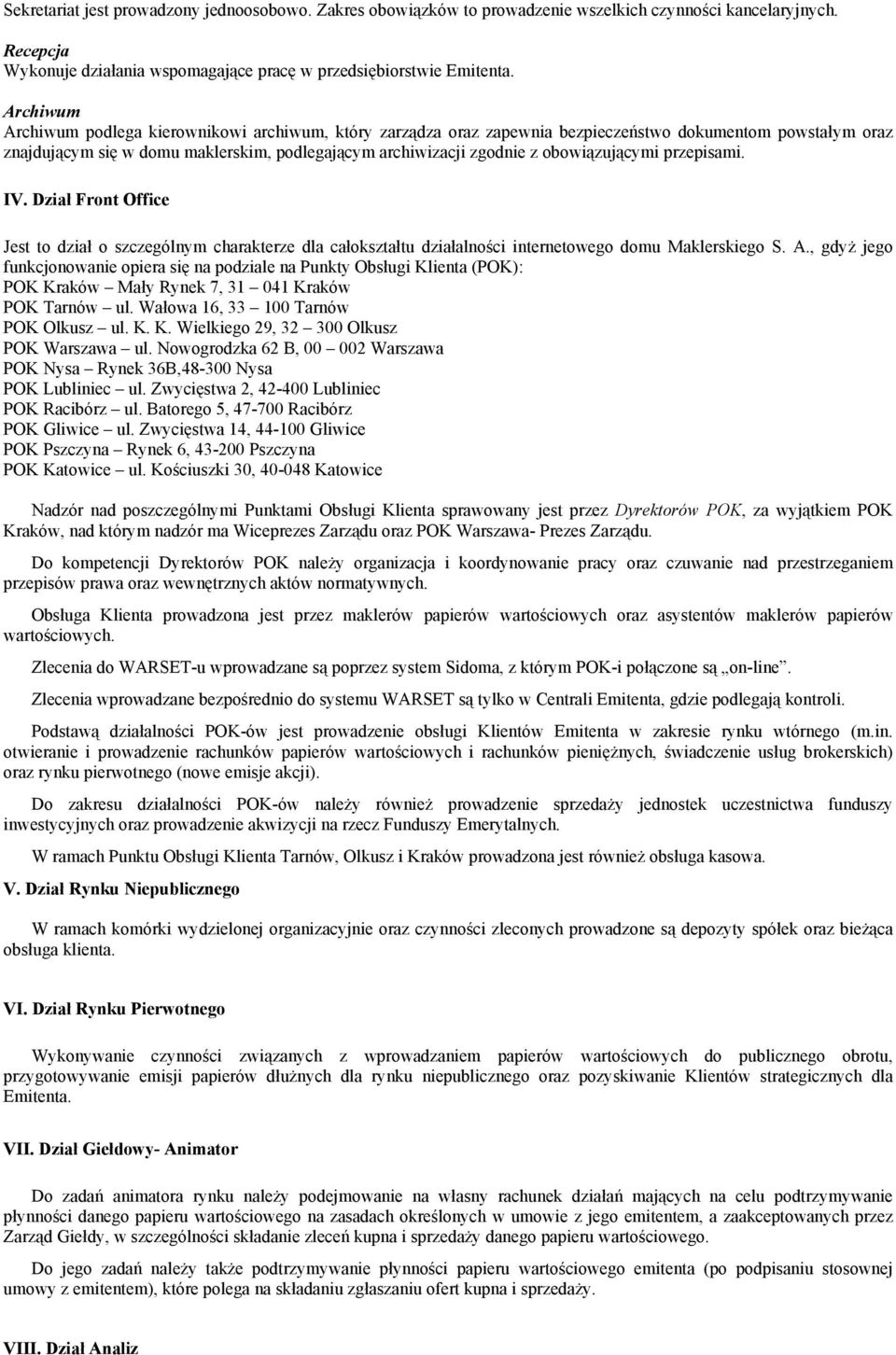 obowiązującymi przepisami. IV. Dział Front Office Jest to dział o szczególnym charakterze dla całokształtu działalności internetowego domu Maklerskiego S. A.