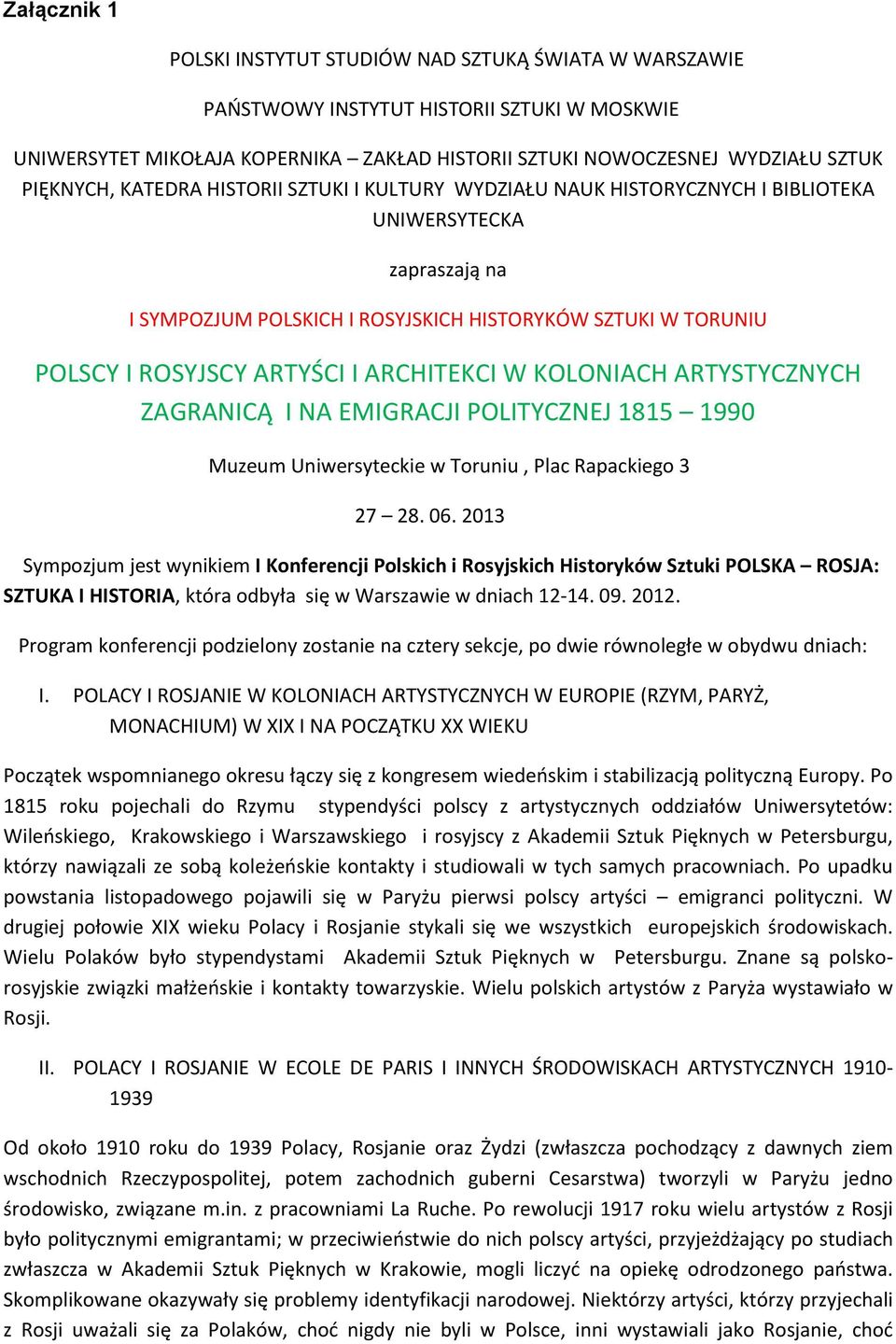 ARTYŚCI I ARCHITEKCI W KOLONIACH ARTYSTYCZNYCH ZAGRANICĄ I NA EMIGRACJI POLITYCZNEJ 1815 1990 Muzeum Uniwersyteckie w Toruniu, Plac Rapackiego 3 27 28. 06.