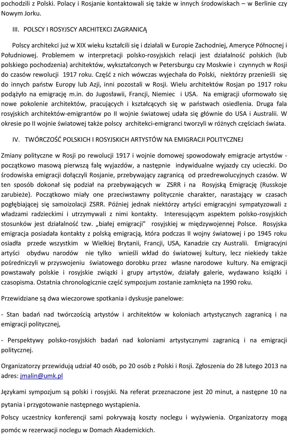 Problemem w interpretacji polsko-rosyjskich relacji jest działalność polskich (lub polskiego pochodzenia) architektów, wykształconych w Petersburgu czy Moskwie i czynnych w Rosji do czasów rewolucji