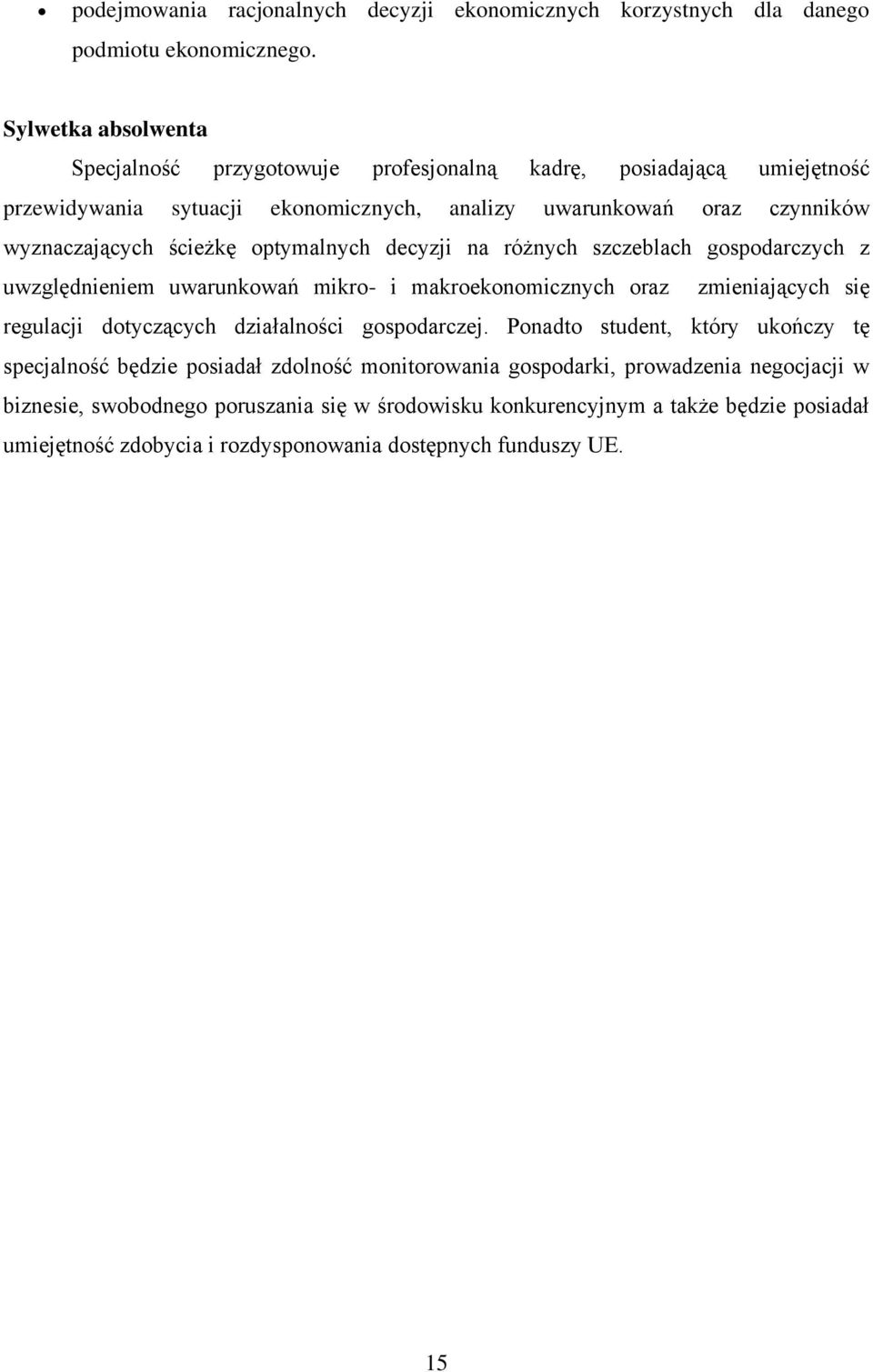 optymalnych decyzji na różnych szczeblach gospodarczych z uwzględnieniem uwarunkowań mikro- i makroekonomicznych oraz zmieniających się regulacji dotyczących działalności gospodarczej.