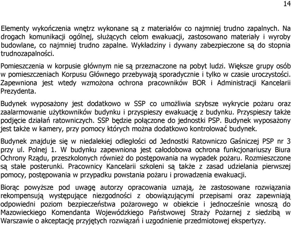 Pomieszczenia w korpusie głównym nie są przeznaczone na pobyt ludzi. Większe grupy osób w pomieszczeniach Korpusu Głównego przebywają sporadycznie i tylko w czasie uroczystości.