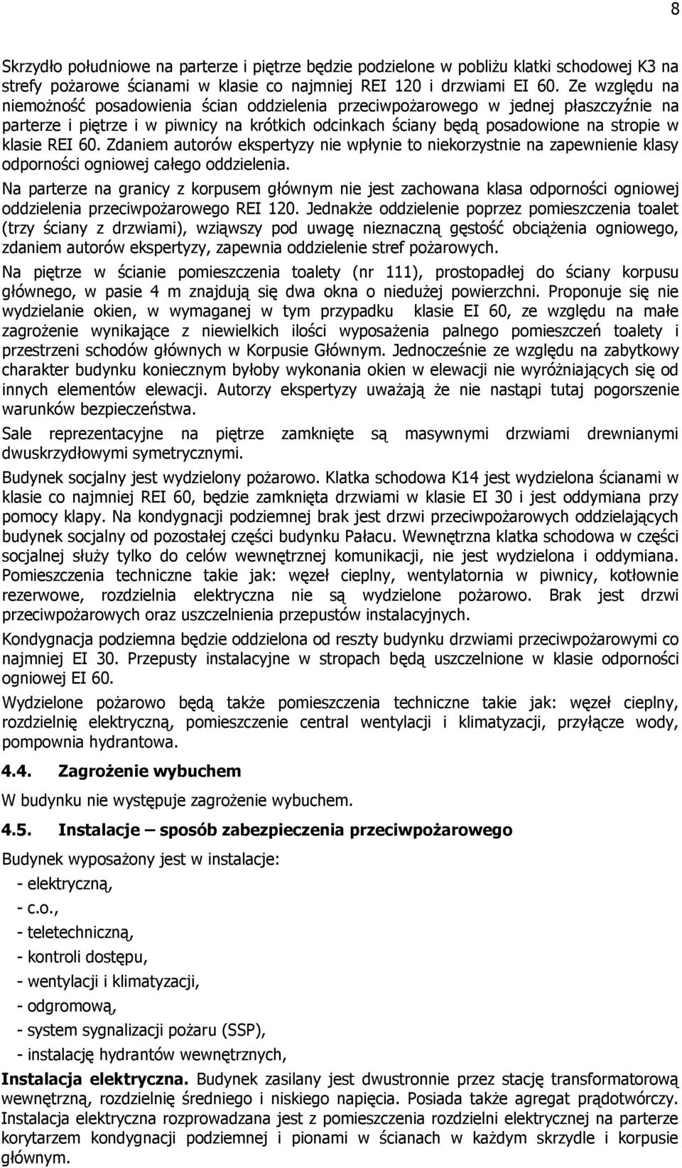 60. Zdaniem autorów ekspertyzy nie wpłynie to niekorzystnie na zapewnienie klasy odporności ogniowej całego oddzielenia.