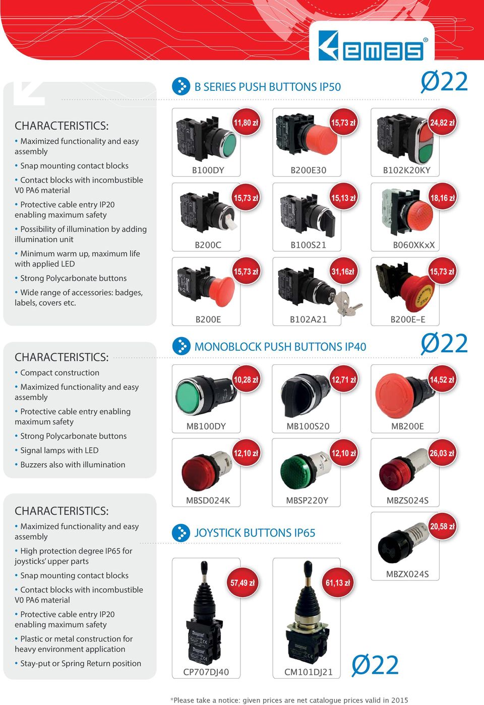 Compact construction Maximized functionality and easy assembly Protective cable entry enabling maximum safety Strong Polycarbonate buttons Signal lamps with LED Buzzers also with illumination