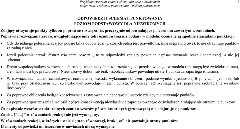 Gdy do jednego polecenia zdający podaje kilka odpowiedzi (z których jedna jest prawidłowa, inne nieprawidłowe), to nie otrzymuje punktów za żadną z nich.