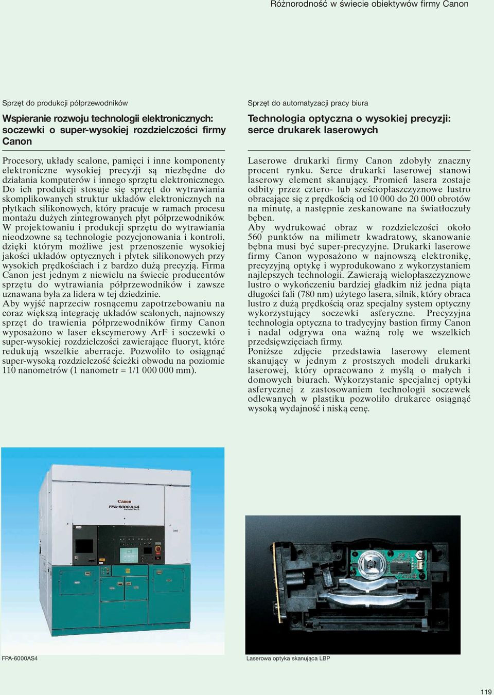 Do ich produkcji stosuje się sprzęt do wytrawiania skomplikowanych struktur układów elektronicznych na płytkach silikonowych, który pracuje w ramach procesu montażu dużych zintegrowanych płyt