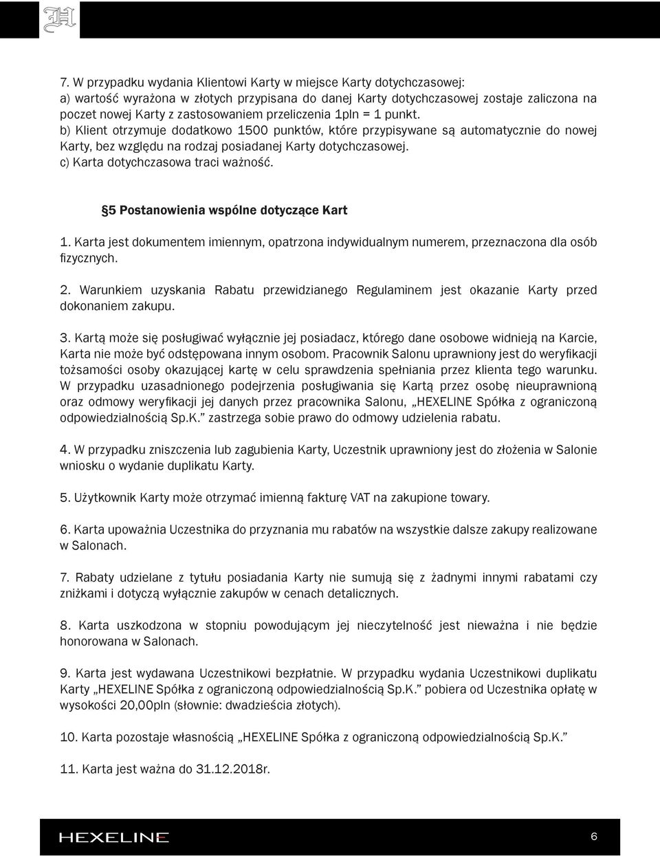 c) Karta dotychczasowa traci ważność. 5 Postanowienia wspólne dotyczące Kart 1. Karta jest dokumentem imiennym, opatrzona indywidualnym numerem, przeznaczona dla osób fizycznych. 2.