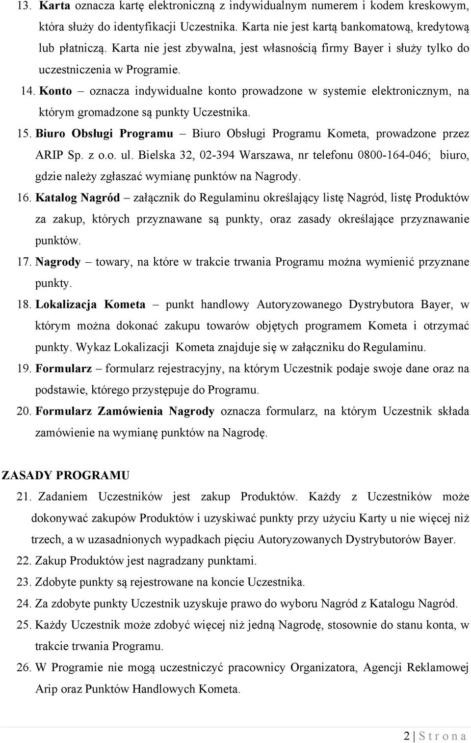 Konto oznacza indywidualne konto prowadzone w systemie elektronicznym, na którym gromadzone są punkty Uczestnika. 15. Biuro Obsługi Programu Biuro Obsługi Programu Kometa, prowadzone przez ARIP Sp.