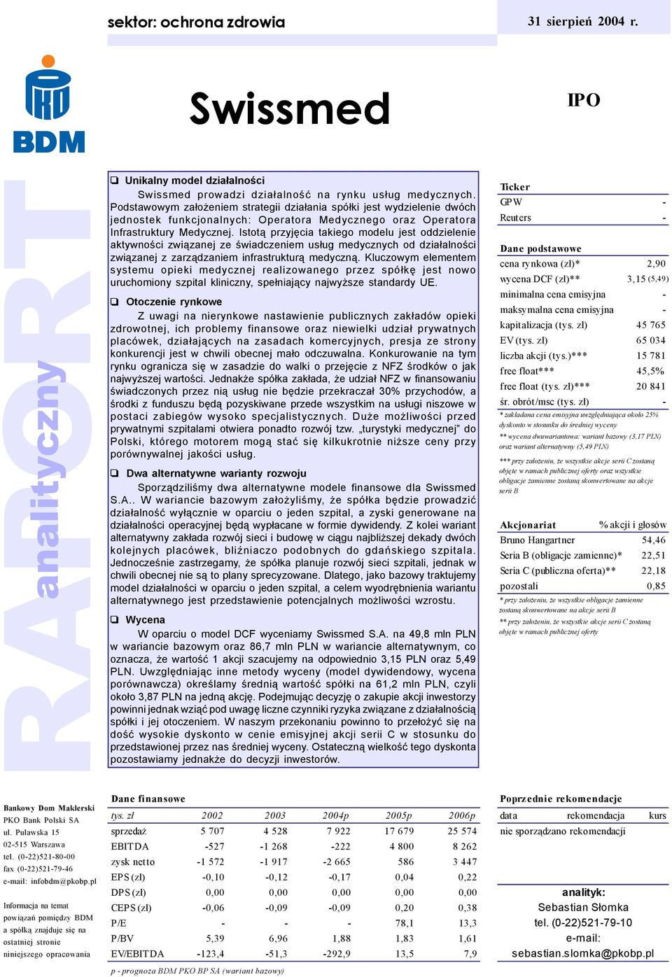 Istot¹ przyjêcia takiego modelu jest oddzielenie aktywnoœci zwi¹zanej ze œwiadczeniem us³ug medycznych od dzia³alnoœci zwi¹zanej z zarz¹dzaniem infrastruktur¹ medyczn¹.