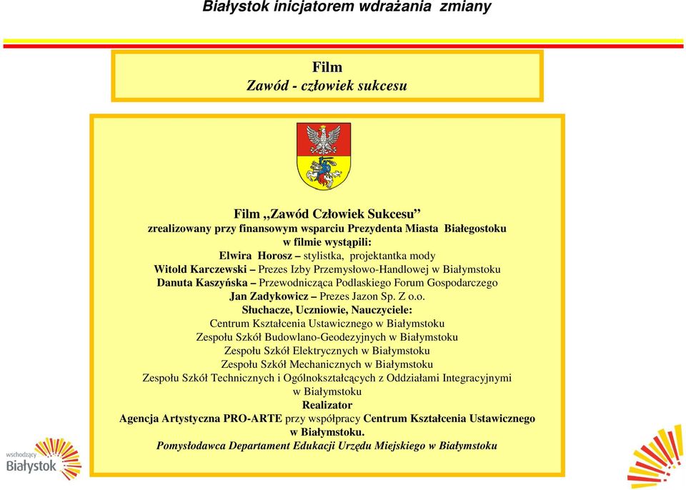 o-Handlowej w Białymstoku Danuta Kaszyńska Przewodnicząca Podlaskiego Forum Gospodarczego Jan Zadykowicz Prezes Jazon Sp. Z o.o. Słuchacze, Uczniowie, Nauczyciele: Centrum Kształcenia Ustawicznego w