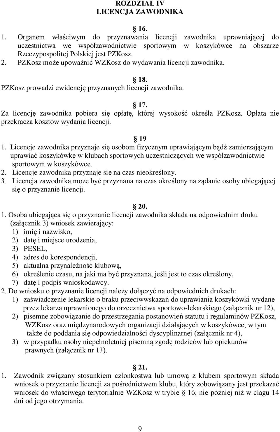 PZKosz może upoważnić WZKosz do wydawania licencji zawodnika. 18. PZKosz prowadzi ewidencję przyznanych licencji zawodnika. 17.