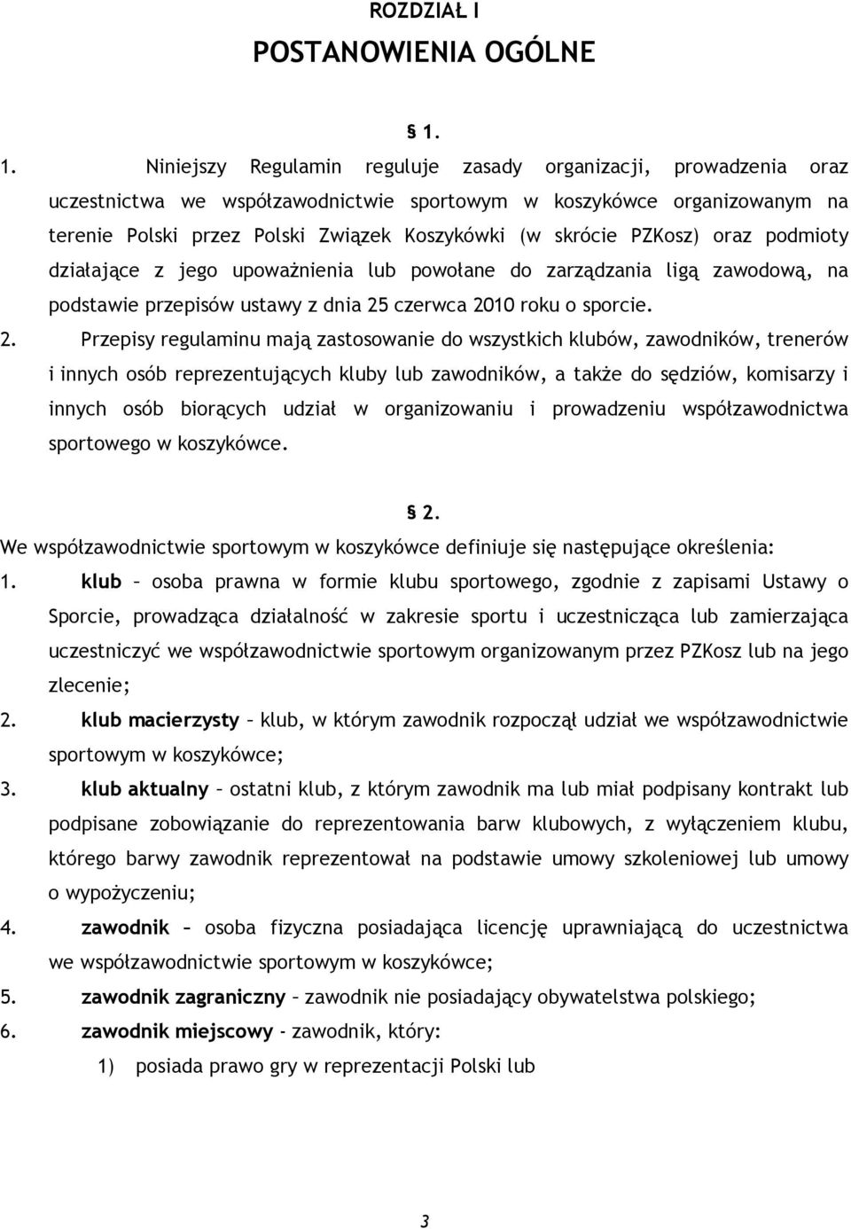 skrócie PZKosz) oraz podmioty działające z jego upoważnienia lub powołane do zarządzania ligą zawodową, na podstawie przepisów ustawy z dnia 25