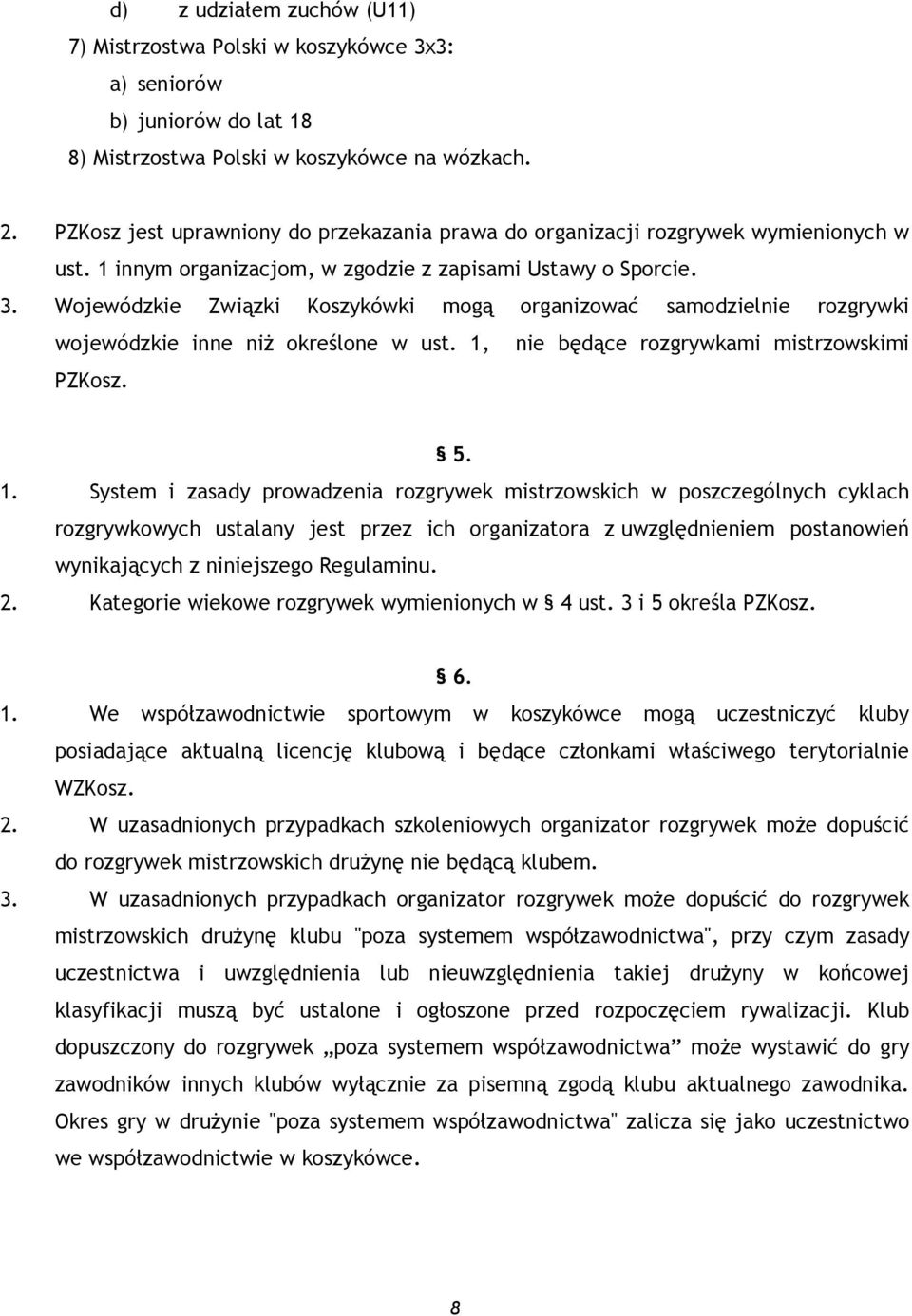 Wojewódzkie Związki Koszykówki mogą organizować samodzielnie rozgrywki wojewódzkie inne niż określone w ust. 1,