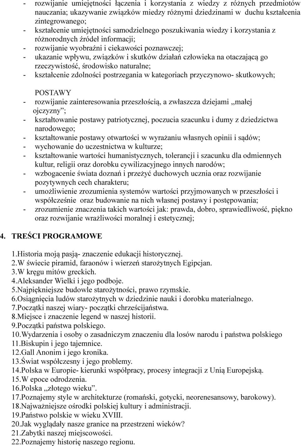 na otaczającą go rzeczywistość, środowisko naturalne; - kształcenie zdolności postrzegania w kategoriach przyczynowo- skutkowych; POSTAWY - rozwijanie zainteresowania przeszłością, a zwłaszcza