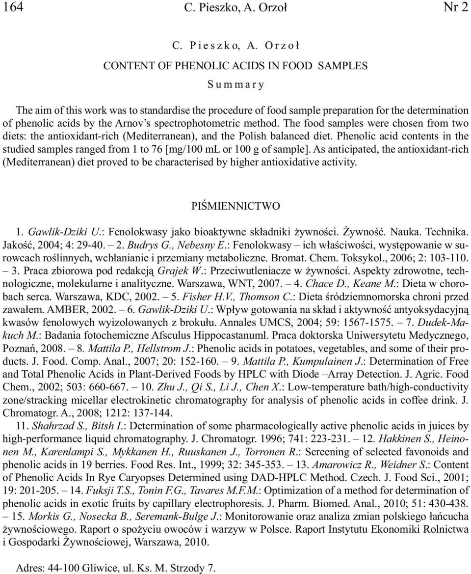 Orzoł CONTENT OF PHENOLIC ACIDS IN FOOD SAMPLES Summary The aim of this work was to standardise the procedure of food sample preparation for the determination of phenolic acids by the Arnov s