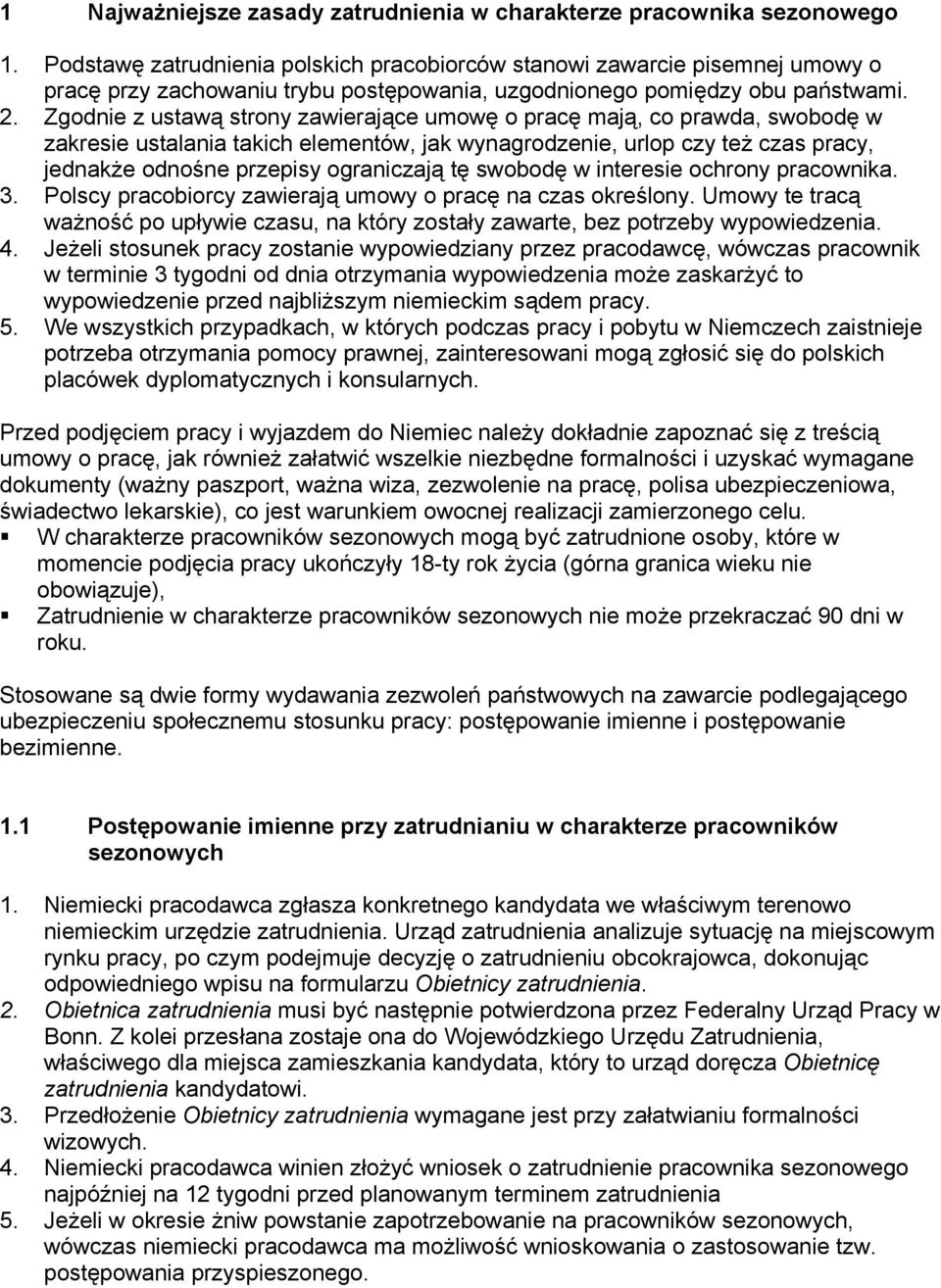 Zgodnie z ustawą strony zawierające umowę o pracę mają, co prawda, swobodę w zakresie ustalania takich elementów, jak wynagrodzenie, urlop czy też czas pracy, jednakże odnośne przepisy ograniczają tę