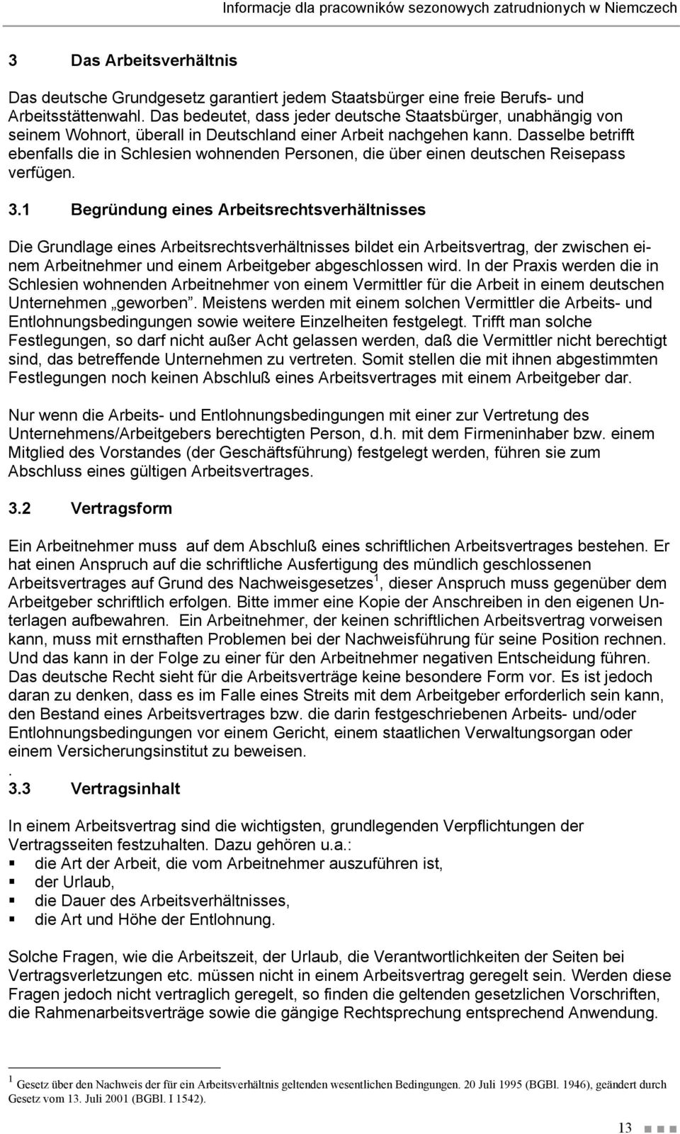 Dasselbe betrifft ebenfalls die in Schlesien wohnenden Personen, die über einen deutschen Reisepass verfügen. 3.