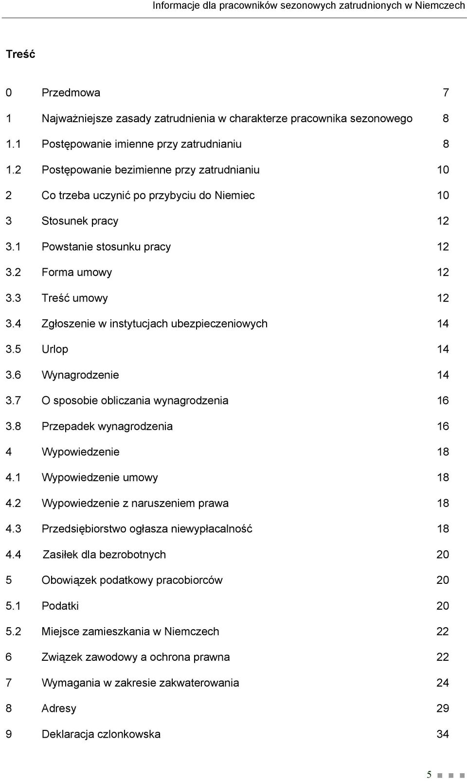 2 Forma umowy 12 3.3 Treść umowy 12 3.4 Zgłoszenie w instytucjach ubezpieczeniowych 14 3.5 Urlop 14 3.6 Wynagrodzenie 14 3.7 O sposobie obliczania wynagrodzenia 16 3.