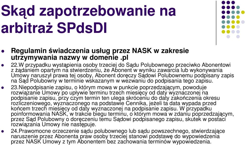 Abonent doręczy Sądowi Polubownemu podpisany zapis na Sąd Polubowny w terminie wskazanym w wezwaniu do podpisania tego zapisu. 23.