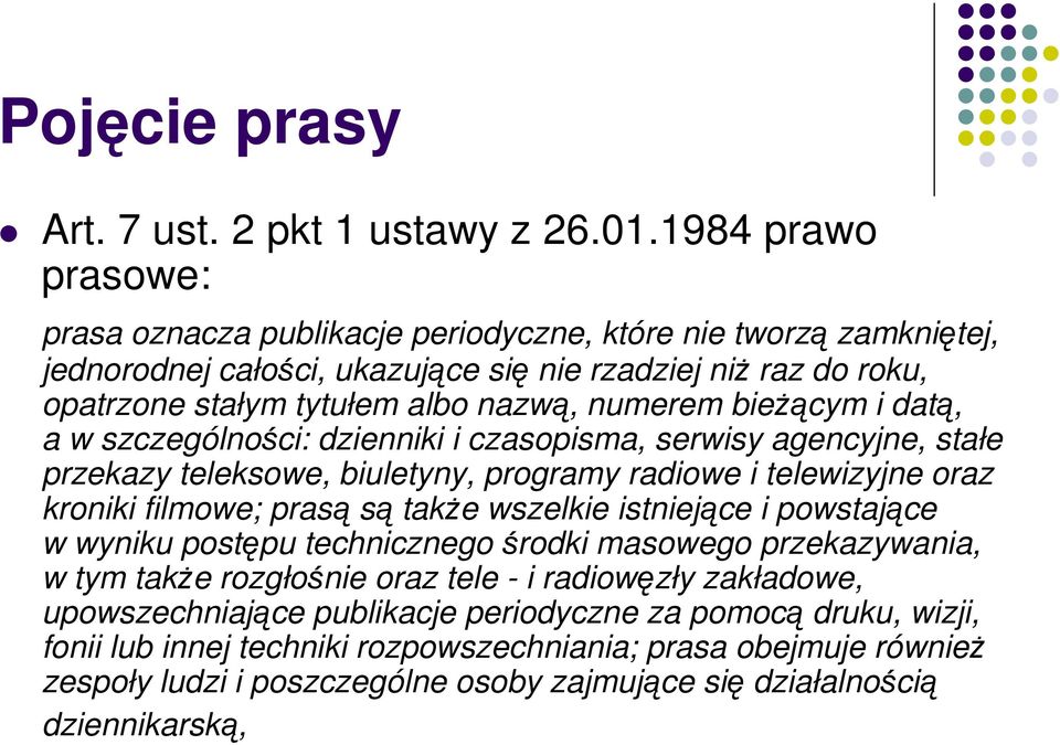 bieżącym i datą, a w szczególności: dzienniki i czasopisma, serwisy agencyjne, stałe przekazy teleksowe, biuletyny, programy radiowe i telewizyjne oraz kroniki filmowe; prasą są także wszelkie