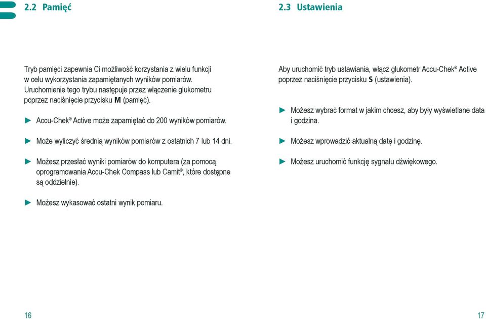 Może wyliczyć średnią wyników pomiarów z ostatnich 7 lub 14 dni. Możesz przesłać wyniki pomiarów do komputera (za pomocą oprogramowania Accu-Chek Compass lub Camit, które dostępne są oddzielnie).