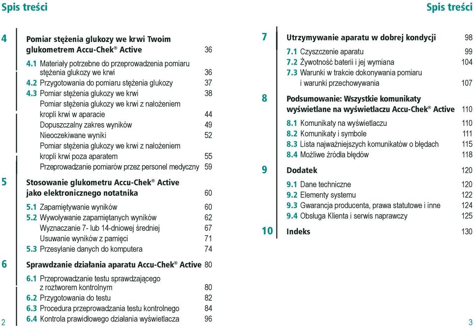 3 Pomiar stężenia glukozy we krwi 38 Pomiar stężenia glukozy we krwi z nałożeniem kropli krwi w aparacie 44 Dopuszczalny zakres wyników 49 Nieoczekiwane wyniki 52 Pomiar stężenia glukozy we krwi z