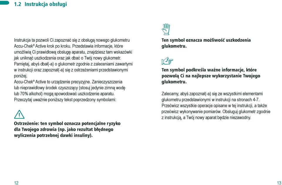 Pamiętaj, abyś dbał(-a) o glukometr zgodnie z zaleceniami zawartymi w instrukcji oraz zapoznał(-a) się z ostrzeżeniami przedstawionymi poniżej. Accu-Chek Active to urządzenie precyzyjne.