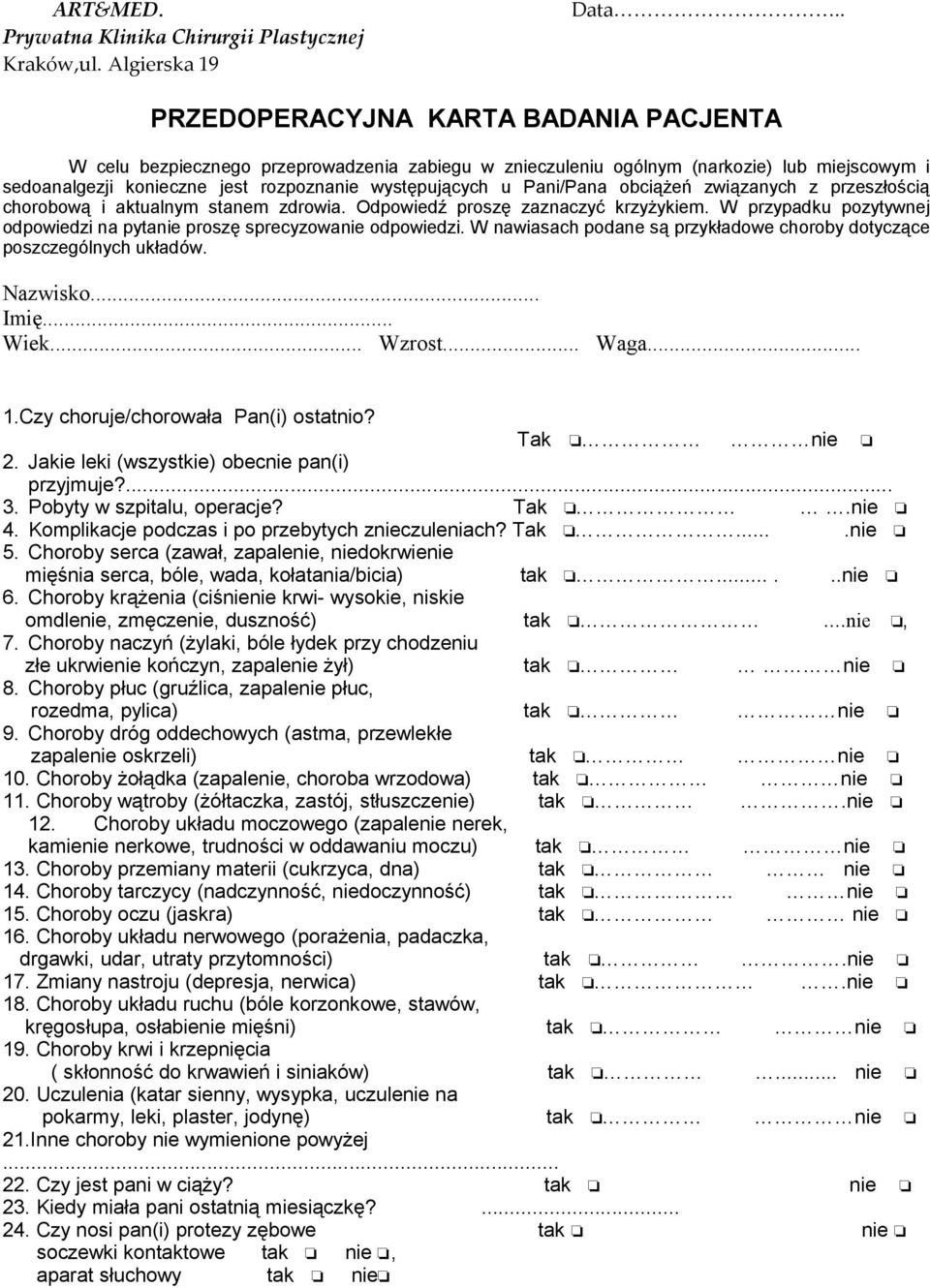 W nawiasach podane są przykładowe choroby dotyczące poszczególnych układów. Nazwisko... Imię... Wiek... Wzrost... Waga... 1.Czy choruje/chorowała Pan(i) ostatnio? Tak nie 2.