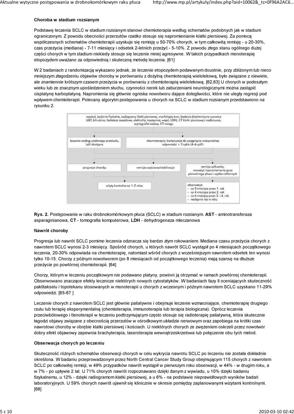 Za pomocą współczesnych schematów chemioterapii uzyskuje się remisję u 50-70% chorych, w tym całkowitą remisję - u 20-30%, czas przeżycia (mediana) - 7-11 miesięcy i odsetek 2-letnich przeżyć - 5-10%.