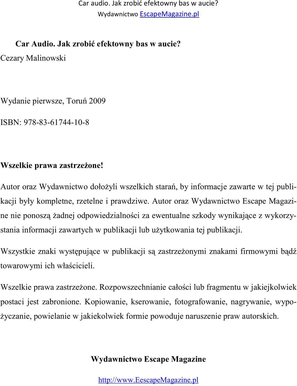 Autor oraz Wydawnictwo Escape Magazine nie ponoszą żadnej odpowiedzialności za ewentualne szkody wynikające z wykorzystania informacji zawartych w publikacji lub użytkowania tej publikacji.