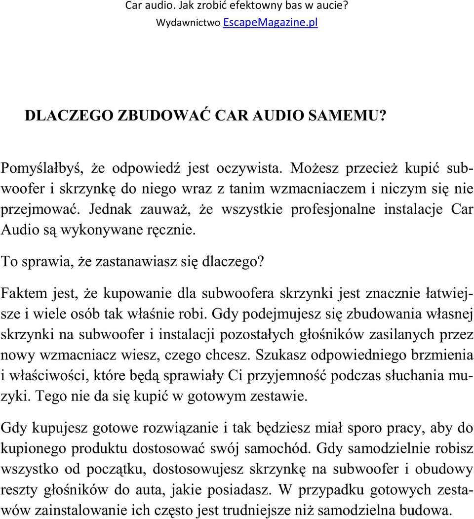 Faktem jest, że kupowanie dla subwoofera skrzynki jest znacznie łatwiejsze i wiele osób tak właśnie robi.